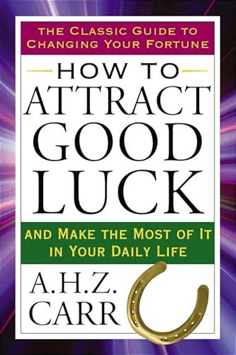 How To Attract Good Luck: And Make The Most Of It In Your Daily Life-..