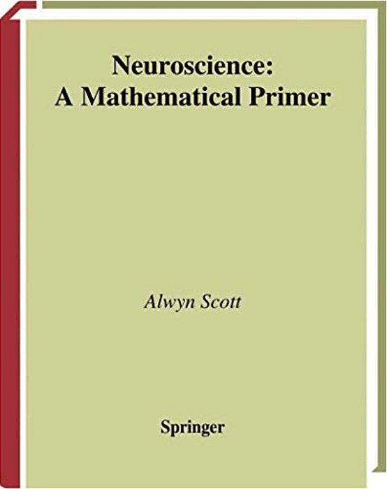 Neuroscience: A Mathematical Primer-..