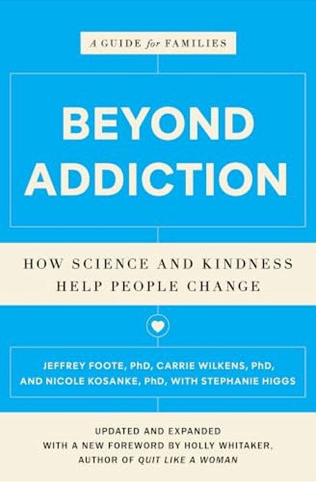 Beyond Addiction: How Science And Kindness Help People Change: A Guide For Families-..