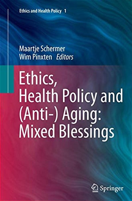 Ethics, Health Policy And (Anti-) Aging: Mixed Blessings-..