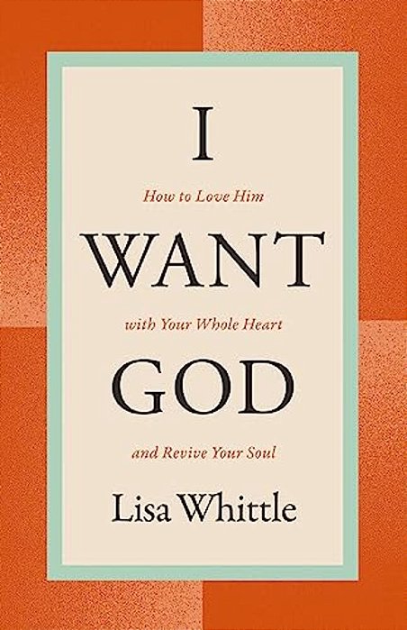 I Want God: How To Love Him With Your Whole Heart And Revive Your Soul-..