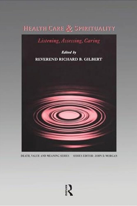 Health Care & Spirituality: Listening, Assessing, Caring-..