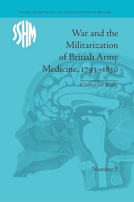 War And The Militarization Of British Army Medicine, 1793-1830-..