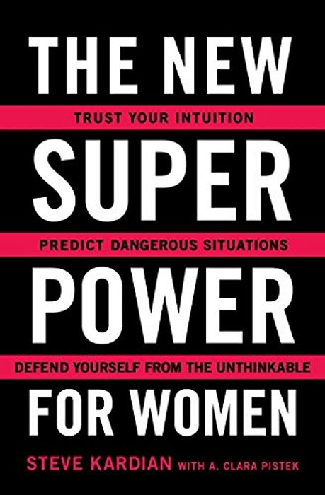 The New Superpower For Women: Trust Your Intuition, Predict Dangerous Situations, And Defend Yourself From The Unthinkable-..