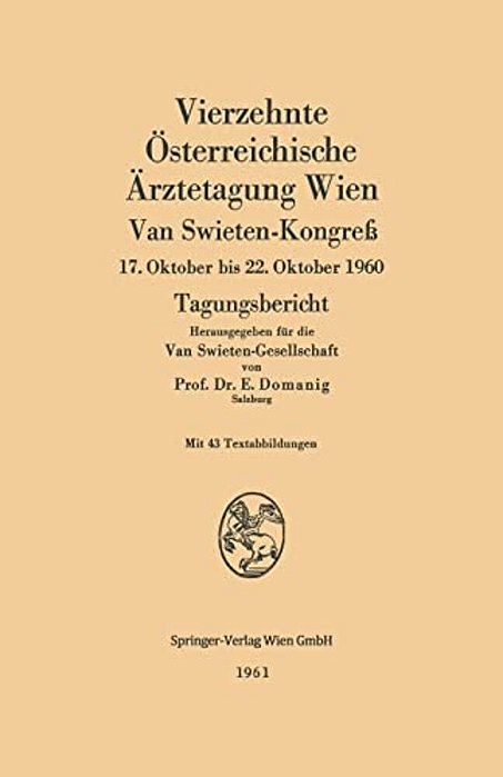 Vierzehnte Österreichische Ärztetagung Wien: Van Swieten-Kongreß, 17. Oktober Bis 22. Oktober 1960. Tagungsbericht-..