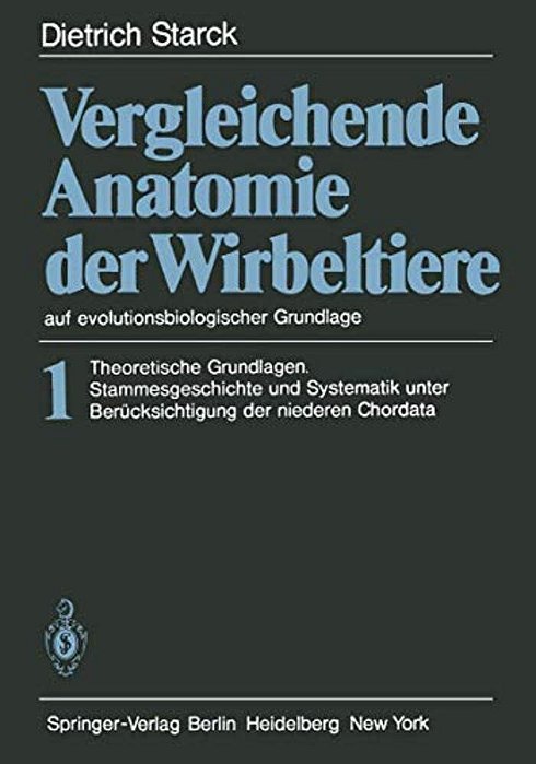 Vergleichende Anatomie Der Wirbeltiere Auf Evolutionsbiologischer Grundlage: Band 1: Theoretische Grundlagen. Stammesgeschichte Und Systematik Unter B-..