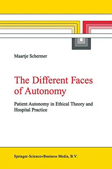 The Different Faces Of Autonomy: Patient Autonomy In Ethical Theory And Hospital Practice-..
