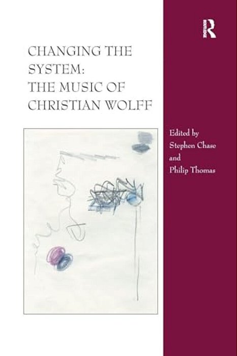 Changing The System: The Music Of Christian Wolff-..