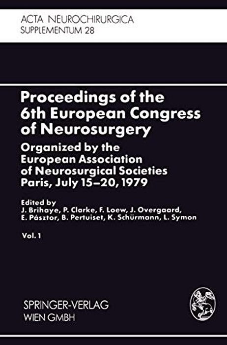 Proceedings Of The 6Th European Congress Of Neurosurgery: Organized By The European Association Of Neurosurgical Societies Paris, July 15-20, 1979. Vo-..