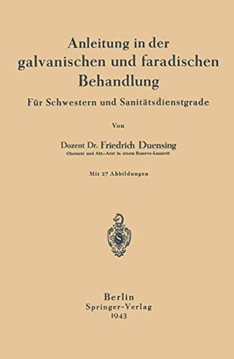 Anleitung In Der Galvanischen Und Faradischen Behandlung: Für Schwestern Und Sanitätsdienstgrade-..