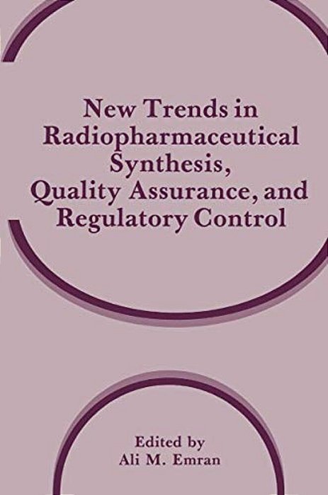 New Trends In Radiopharmaceutical Synthesis, Quality Assurance, And Regulatory Control-..