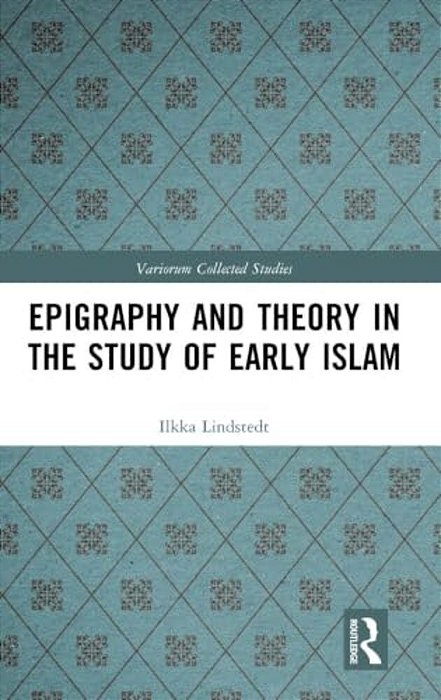 Epigraphy And Theory In The Study Of Early Islam-..