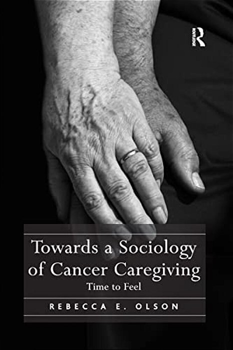 Towards A Sociology Of Cancer Caregiving: Time To Feel-..