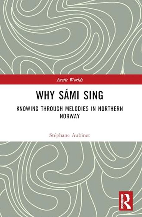 Why Sámi Sing: Knowing Through Melodies In Northern Norway-..