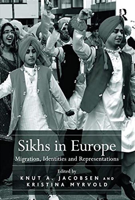Sikhs In Europe: Migration, Identities And Representations-..