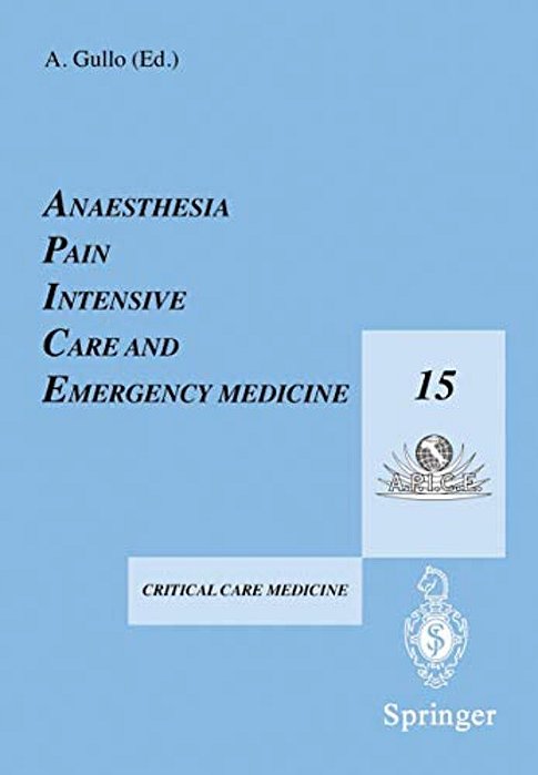 Anaesthesia, Pain, Intensive Care And Emergency Medicine -- A. P. I. C. E.: Proceedings Of The 15Th Postgraduate Course In Critical Care Medicine Trieste,-..