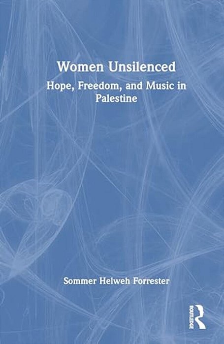 Women Unsilenced: Hope, Freedom, And Music In Palestine-..
