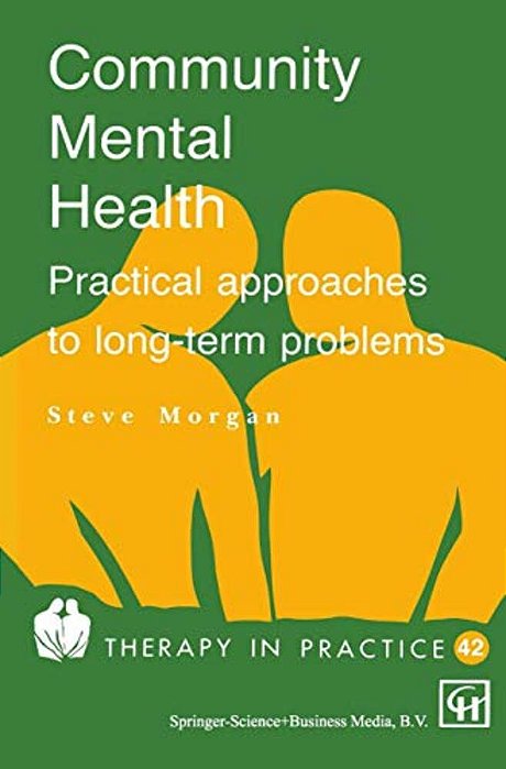 Community Mental Health: Practical Approaches To Longterm Problems-..