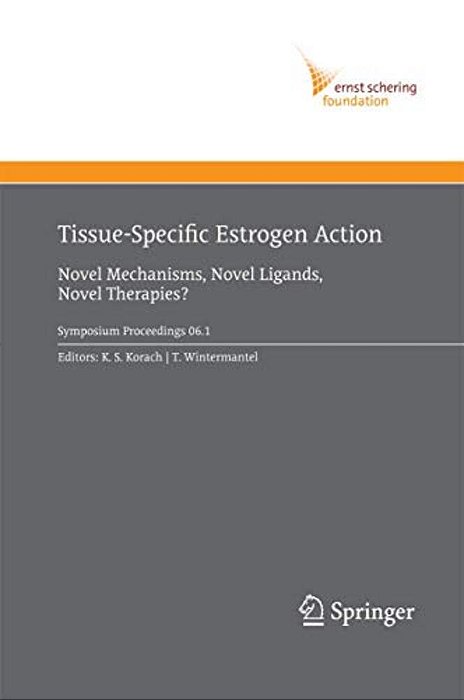 Tissue-Specific Estrogen Action: Novel Mechanisms, Novel Ligands, Novel Therapies-..
