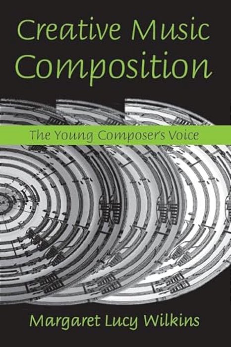 Creative Music Composition: The Young Composer's Voice-..
