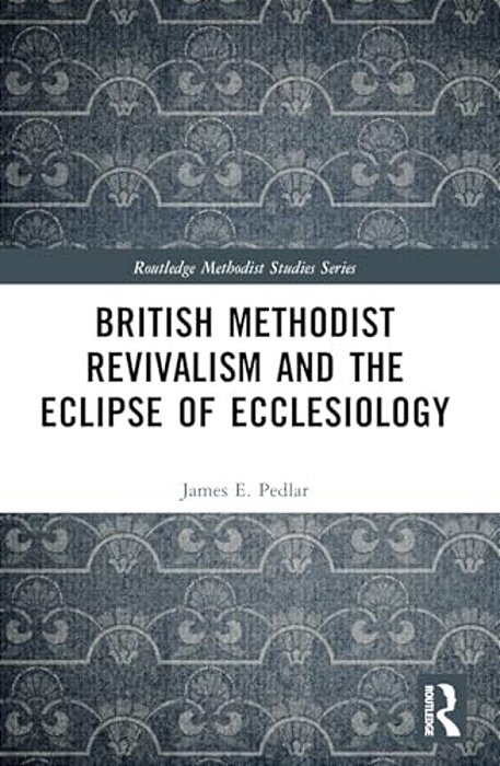 British Methodist Revivalism And The Eclipse Of Ecclesiology-..