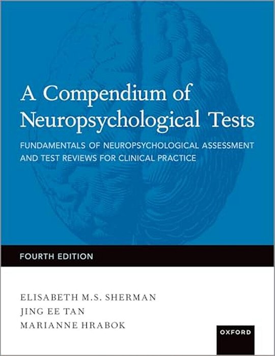 A Compendium Of Neuropsychological Tests: Fundamentals Of Neuropsychological Assessment And Test Reviews For Clinical Practice-..