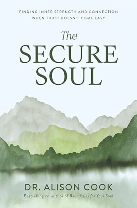 The Secure Soul: Finding Inner Strength And Connection When Trust Doesn't Come Easy-..
