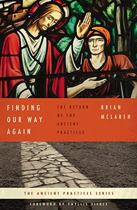 The Finding Our Way Again: The Return Of The Ancient Practices-..