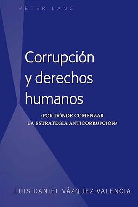 Corrupción Y Derechos Humanos: ¿Por Dónde Comenzar La Estrategia Anticorrupción?-..