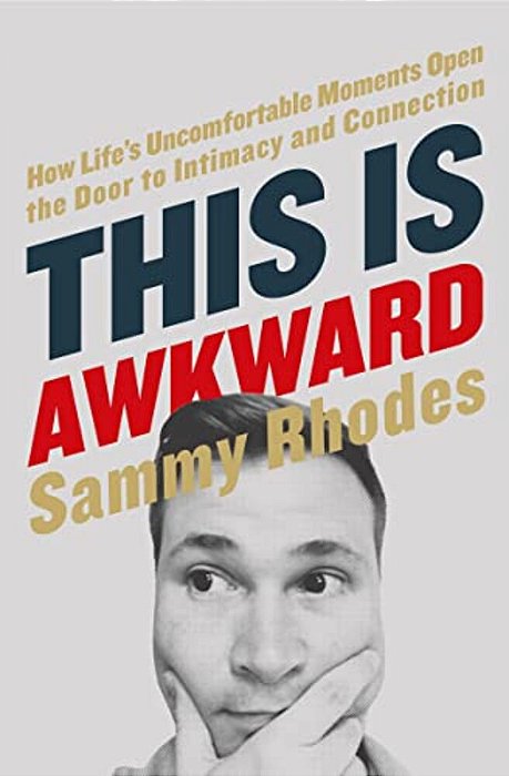 This Is Awkward: How Life's Uncomfortable Moments Open The Door To Intimacy And Connection-..