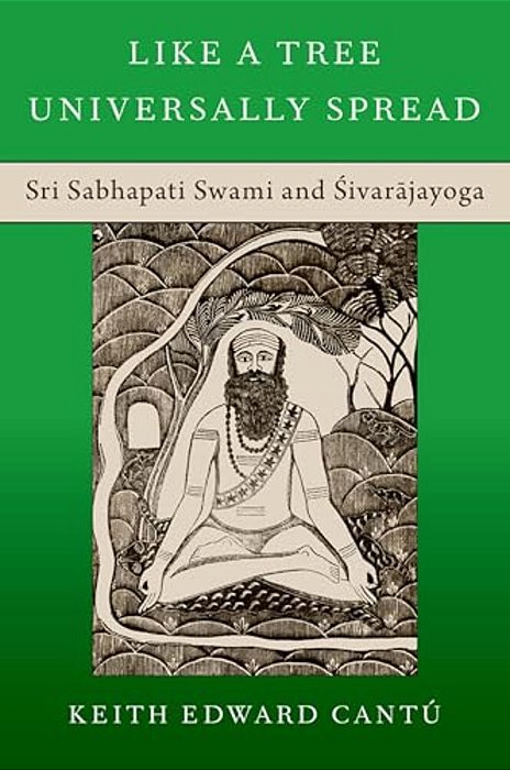 Like A Tree Universally Spread: Sri Sabhapati Swami And Sivarajayoga-..