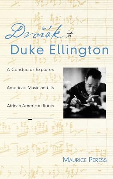 Dvorak To Duke Ellington: A Conductor Explores America's Music And Its African American Roots-..