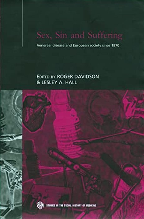 Sex, Sin And Suffering: Venereal Disease And European Society Since 1870-..