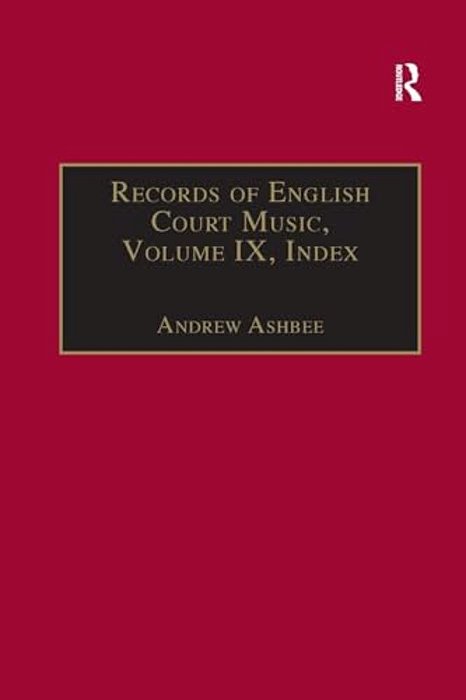 Records Of English Court Music: Volume IX: Index-..