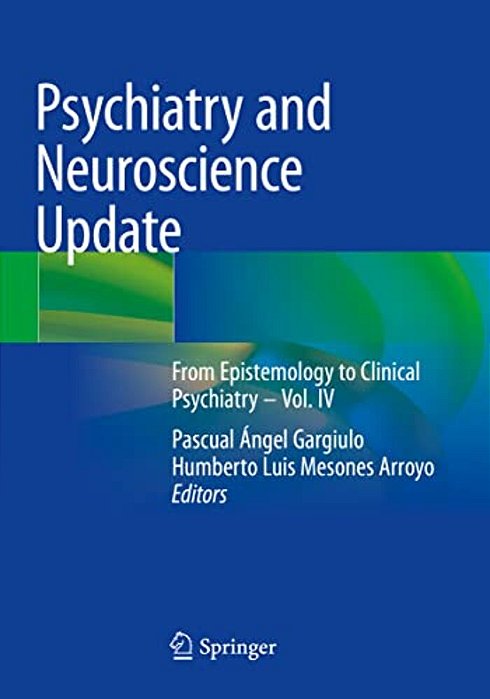 Psychiatry And Neuroscience Update: From Epistemology To Clinical Psychiatry - Vol. IV-..