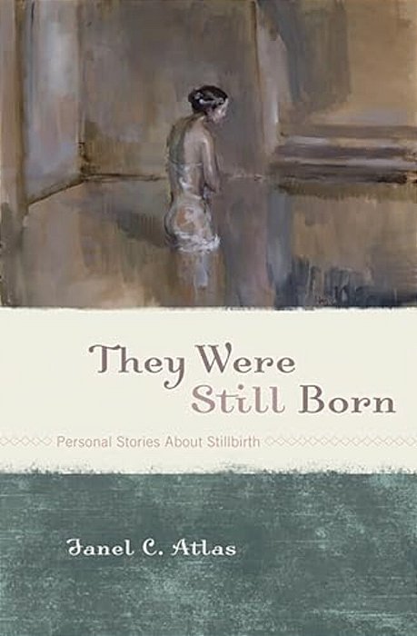 They Were Still Born: Personal Stories About Stillbirth-..