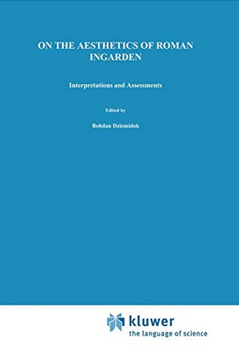 On The Aesthetics Of Roman Ingarden: Interpretations And Assessments-..