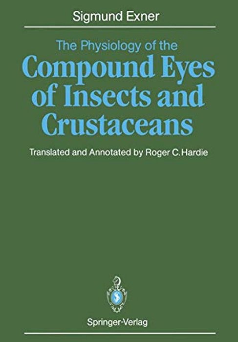 The Physiology Of The Compound Eyes Of Insects And Crustaceans: A Study-..