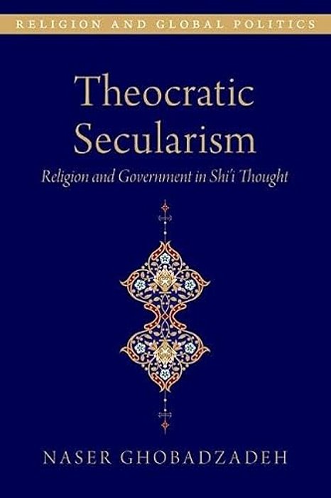 Theocratic Secularism: Religion And Government In Shi'i Thought-..