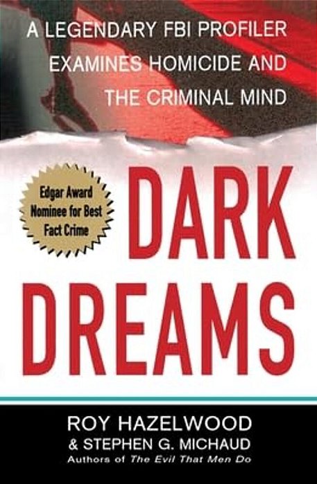 Dark Dreams: A Legendary Fbi Profiler Examines Homicide And The Criminal Mind-..