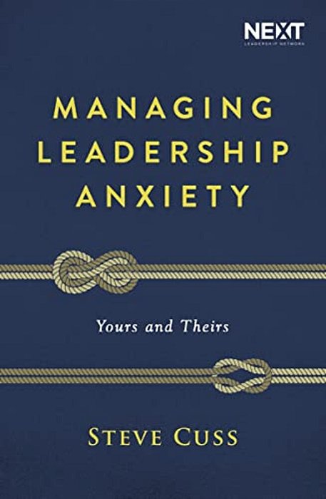 Managing Leadership Anxiety: Yours And Theirs-..