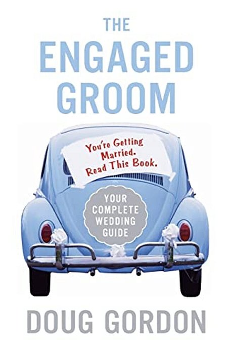 The Engaged Groom: You'Re Getting Married. Read This Book. -..