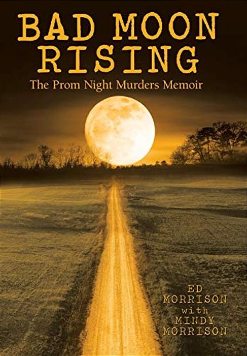 Bad Moon Rising: The Prom Night Murders Memoir-..