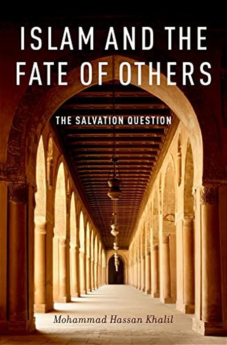 Islam And The Fate Of Others: The Salvation Question-..