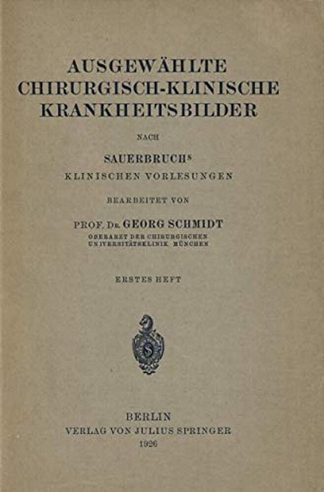 Ausgewählte Chirurgisch-Klinische Krankheitsbilder: Nach Sauerbruchs Klinischen Vorlesungen-..