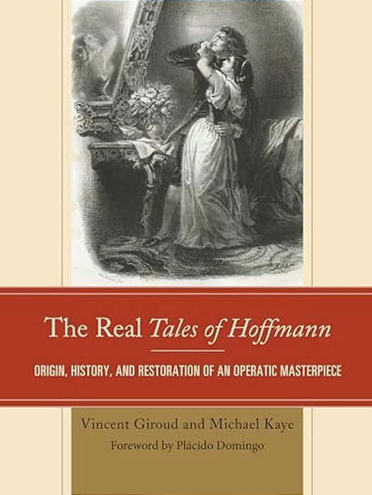 Real Tales Of Hoffmann: Origin, History, And Restoration Of An Operatic Masterpiece-..