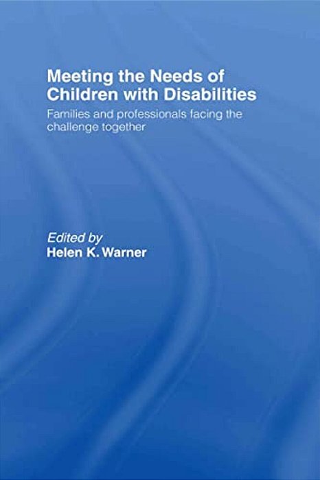 Meeting The Needs Of Children With Disabilities: Families And Professionals Facing The Challenge Together-..