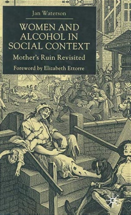 Women And Alcohol In Social Context: Mother's Ruin Revisited-..