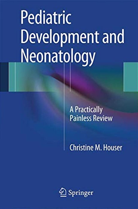 Pediatric Development And Neonatology: A Practically Painless Review-..