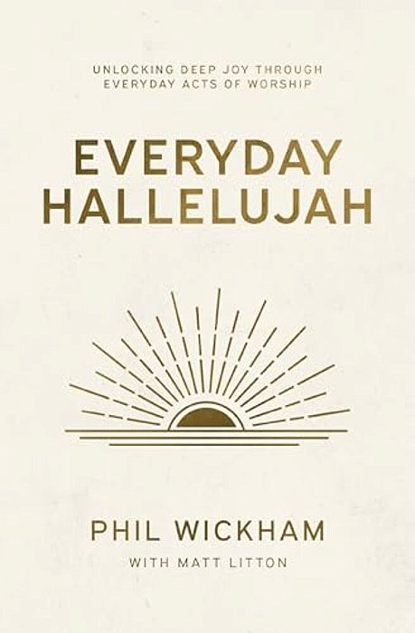 Everyday Hallelujah: Unlocking Deep Joy Through Everyday Acts Of Worship-..